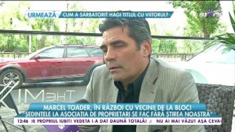 Marcel Toader, &icirc;n război cu vecinii de la bloc! "Ne-am g&acirc;ndit să ne mutăm de acolo!"