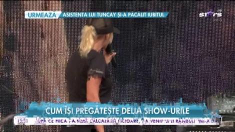 Cum îşi pregăteşte Delia showurile