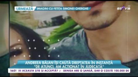 Andreea Bălan îşi caută dreptatea în instanţă