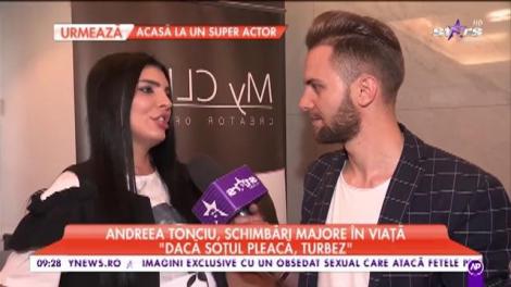 Andreea Tonciu, schimbări majore în viață: "Dacă soțul pleacă, turbez"