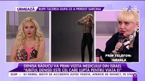 Denisa Răducu va primi vizita doctorului din Israel! Israela: "Medicul a spus că ceea ce are artista este mai grav, dar poate fi ajutată"