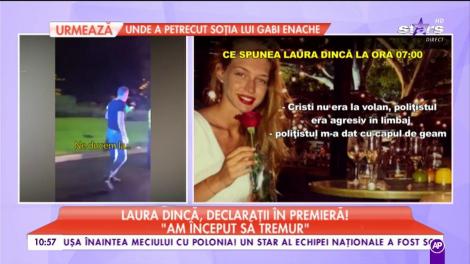 Laura Dincă, declaraţii în premieră: "Poliţistul m-a dat cu capul de geam!"