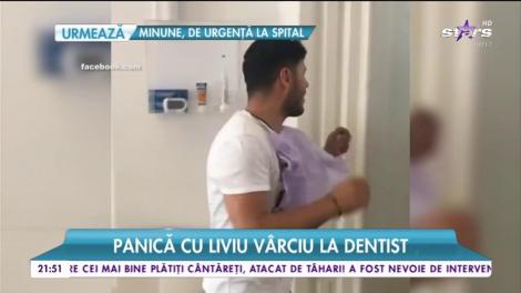 Liviu Vârciu la dentist! Cum a văzut freza, l-a luat cu palpitații