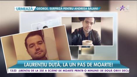 Laurenţiu Duţă, la un pas de moarte! Artistul descrie coşmarul prin care a trecut