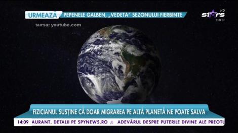 Unul dintre cei mai mari fizicieni anunţă SFÂRŞITUL LUMII! Ce ne mai poate salva