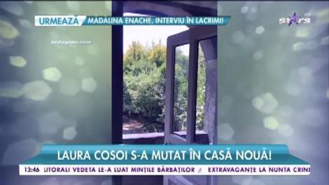 Laura Cosoi s-a mutat în casă nouă!