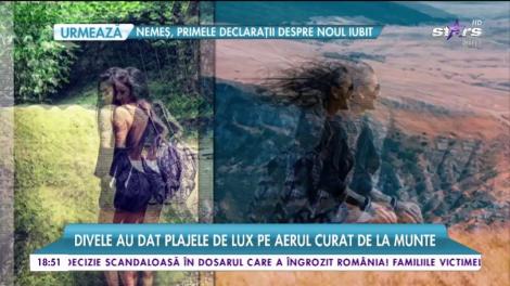 Divele au dat plajele de lux pe aerul curat de la munte! Vedetele au renunțat la fițe!