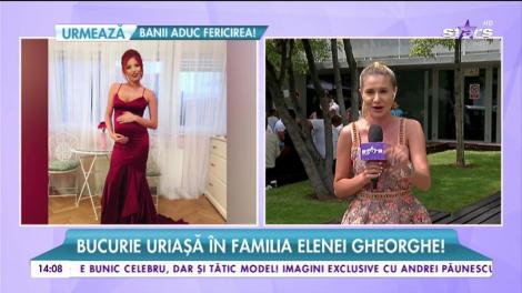 Bucurie uriaşă în familia Elenei Gheorghe!