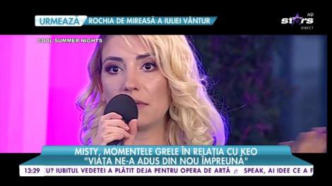 Misty, momentele grele în relația cu Keo: "Mă hotărâsem că e cazul să îmi văd de viața mea"