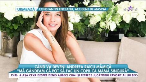 Andreea Raicu are dubii dacă va fi o mamă bună
