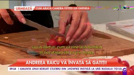 Andreea Raicu vă învață să gătiți
