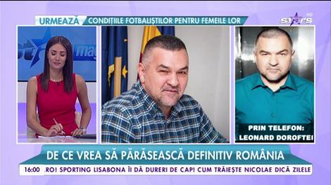 Leonard Doroftei pleacă definitiv din țară: "Nu mai stau în România, mă duc în Canada"