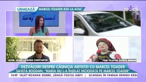 Răsturnare de situaţie în divorţul anului! Saveta Bogdan: "Maria Constantin nu l-a înşelat niciodată pe Marcel Toader"