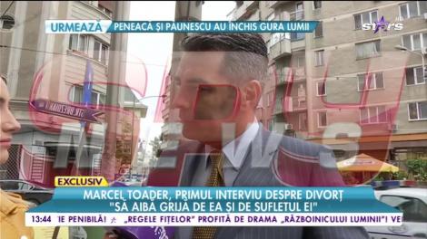 Marcel Toader, primele declarații, după divorţ: "Să-şi asume statutul dobândit și să-și stăpânească ciracii"