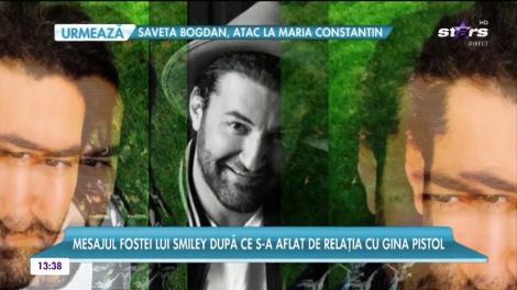 Mesajul fostei lui Smiley după ce s-a aflat de relaţia cu Gina Pistol