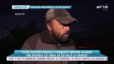 Tatăl Denisei Răducu vorbește printre lacrimi despre sfârşitul fetei lui: "Totul s-a întâmplat foarte repede. Nu ne-a garantat nimeni că se va face bine"