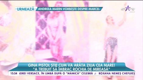 Gina Pistol ştie cum va arăta ziua în care va îmbrăca rochia de mireasă