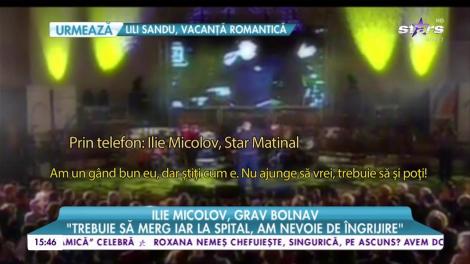 Ilie Micolov, grav bolnav: ”Sunt cu un picior în groapă”
