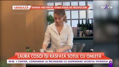 Laura Cosoi îşi răsfaţă soţul cu omletă