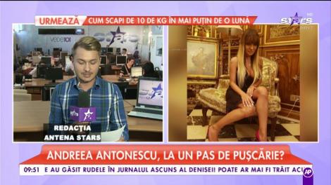 Andreea Antonescu, la un pas de puşcărie?