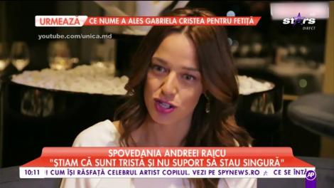 Spovedania Andreei Raicu: „Știam ca sunt tristă și nu suport să stau singură”