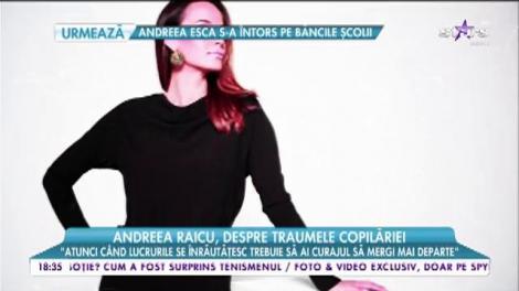 Andreea Raicu, despre traumele copilăriei: "De foarte multe ori noi femeile ajugem să ne blamăm"