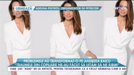 Problemele au transformat-o pe Andreea Raicu „Eu mă iubesc așa cum sunt”