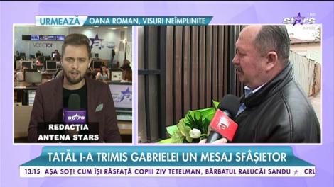 Tatăl Gabrielei Cristea trece prin cele mai grele momente. Acesta ia transmis un mesaj sfâşietor