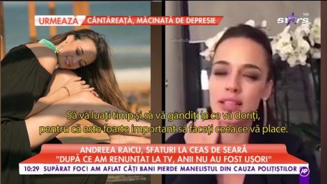 Andreea Raicu, sfaturi la ceas de seară: "Este foarte important să va gândiţi de unde aţi pornit"