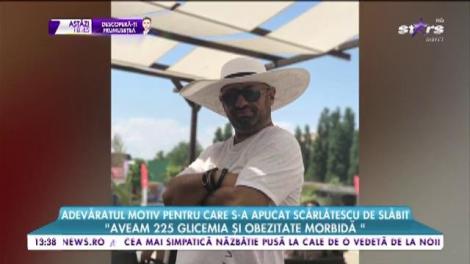 Adevăratul motiv pentru care s-a apucat Scărlătescu de slăbit. „Când îți spune cineva că mai ai doi ani și mori...”