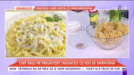 Chef Ralu ne pregătește tagliatele cu sos de smântână