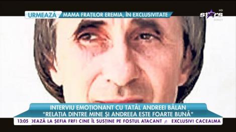 Interviu emoţionant cu tatăl Andreei Bălan: "Am fost mereu apropiat de fiica mea"