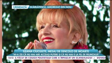 Ileana Ciuculete, mesaj de dincolo de moarte: "Îmi spunea că se bucură că încă o mai iubesc!"