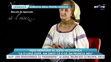 Visul neîmplinit al Sofiei Vicoveanca: "Am avut o singură naştere"