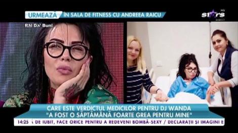 Dj Wanda vorbeşte deschis despre suferinţa prin care trece! Iată verdictul medicilor