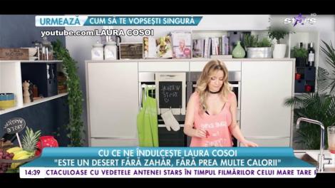 Cu ce ne îndulcește Laura Cosoi: ”Este un desert fără zahăr.fără prea multe calorii”