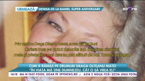 Draga Olteanu Matei, despre succes și dezamăgiri:„Pe oamenii de acest gen nici nu îi mai rețin”