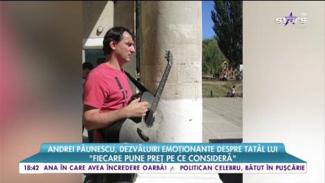 Andrei Păunescu, dezvăluiri emoționante despre tatăl lui