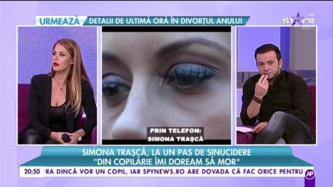 Simona Trașcă, la un pas de sinucidere: ”Din copilărie îmi doream să mor”