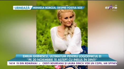 Emilia Ghinescu, ultimatum pentru logodnicul ei: "Pe 20 noiembrie te aștept cu inelul în dinți"