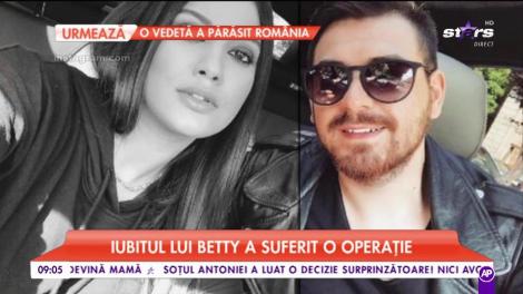 Iubitul lui Betty Salam a fost operat de urgenţă