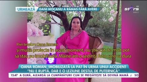 Oana Roman, imobilizată la pat în urma unui accident: Am multă treabă, multe proiecte, nu știu cât de mult pot să stau imobilizată”