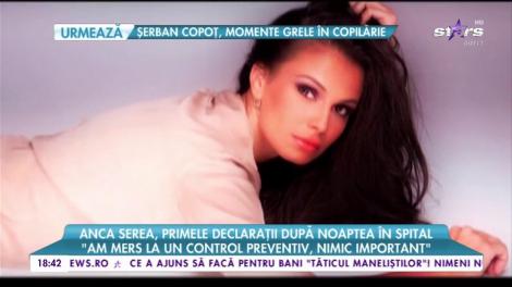 Anca Serea, primele declarații după ce a ieșit din spital: ”Încerc să mă reculeg după noaptea trecută”
