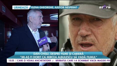 Dan Chişu, despre filme și carieră: „Mi-aș fi dorit ca Mircea Albulescu să vadă filmul”