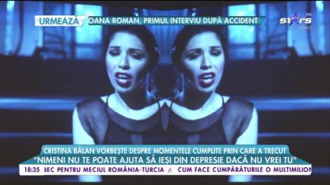 Povestea de viata a unei artiste celebre, Cristina Bălan vorbește despre momentele cumplite prin care a trecut
