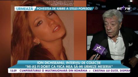 Ion Dichiseanu, interviu de colecție: ”Mi-aș fi dorit ca fiica mea să-mi urmeze meseria”