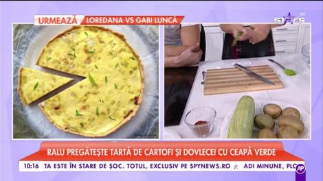 Ralu ne pregătește „Tartă cu cartofi și dovlecei cu ceapă verde”