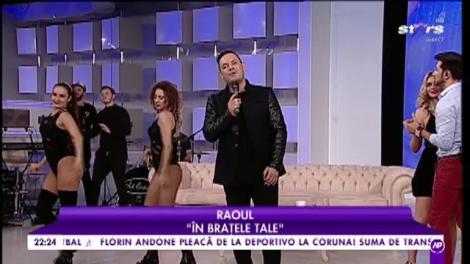 Raoul interpretează, în exclusivitate, piesa ”În brațele tale”