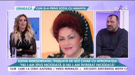 Elena Merișoreanu, înșelată de soț chiar cu apropiatele: „Bărbatul meu m-a înșelat foarte mult”