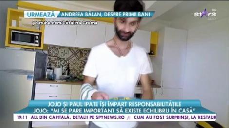 Jojo și Paul Ipate își împart responsabilitățile. Jojo: Mi se pare important să existe un echilibru în casă!